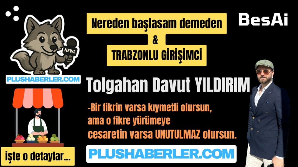 plushaberler Tolgahan Davut YILDIRIM girişimci haberleri