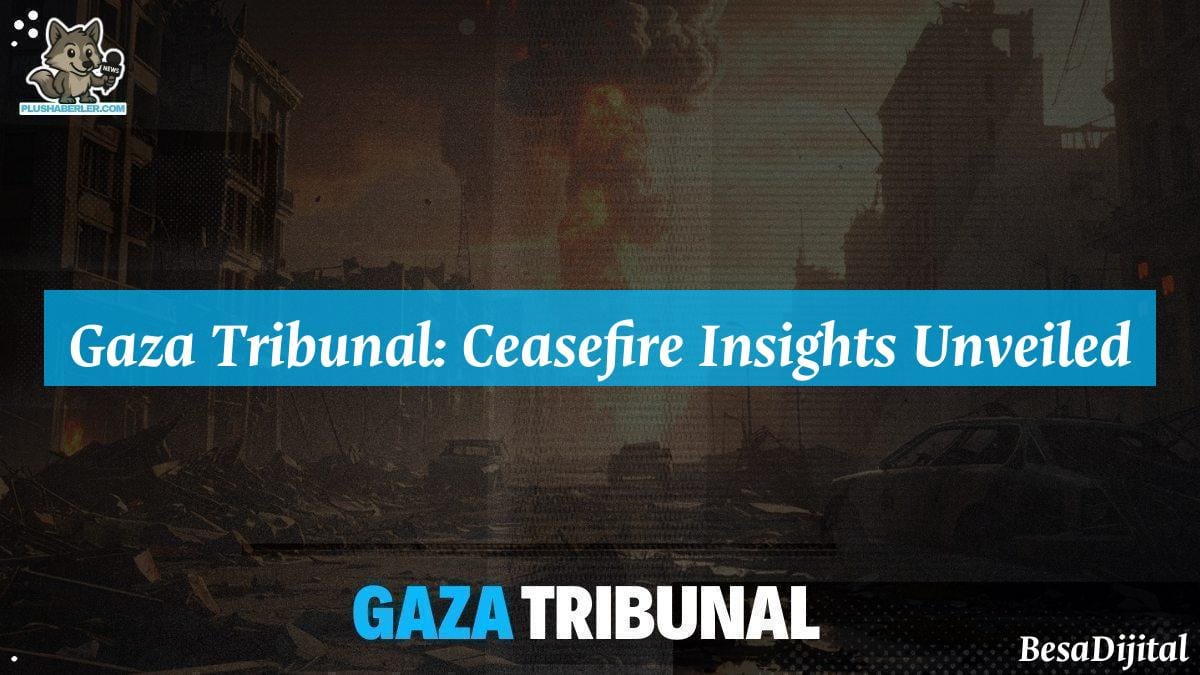 Gaza Tribunal: Ceasefire Insights Unveiled