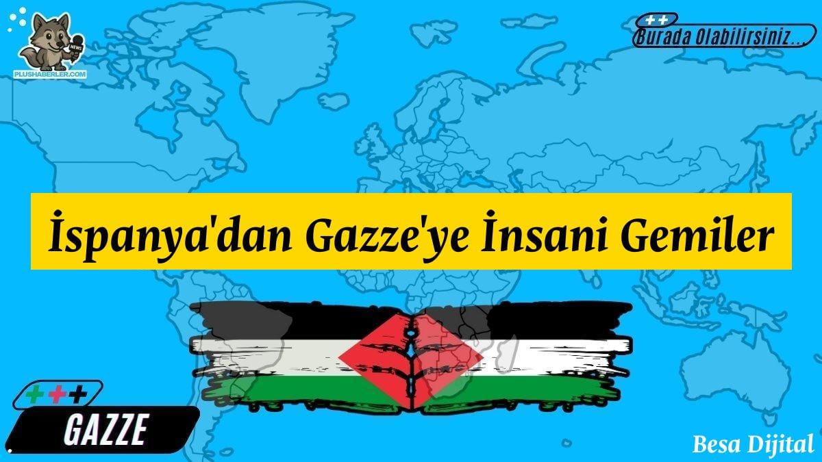 İspanya’dan Gazze’ye İnsani Gemiler – Gazze Haberler