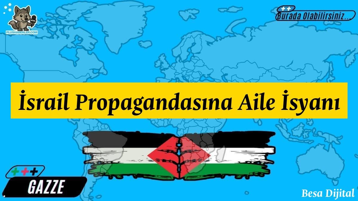 İsrail Propagandasına Aile İsyanı – Gazze Haber